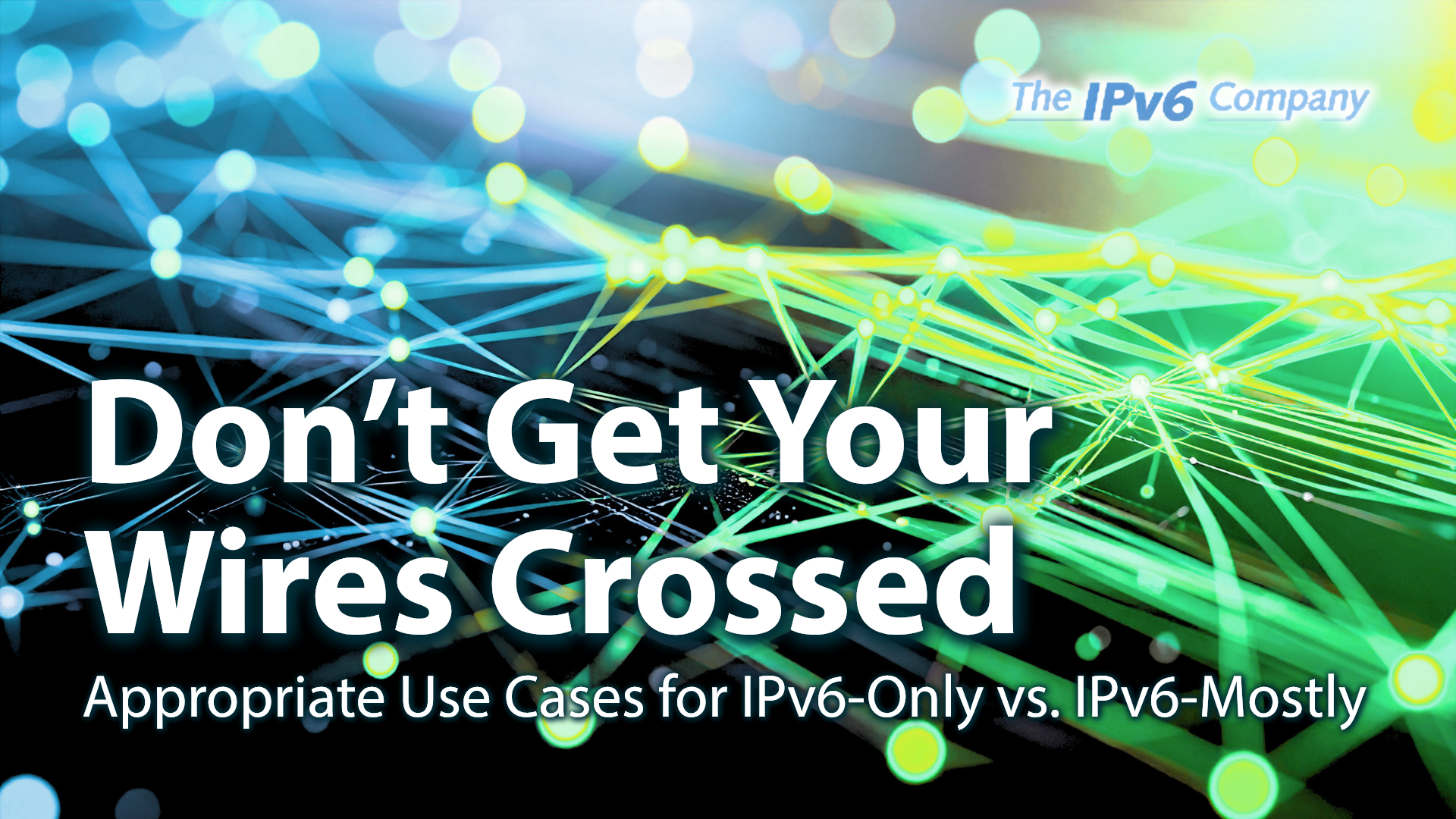 Don’t Get Your Wires Crossed: Appropriate Use Cases for IPv6-Only vs. IPv6-Mostly