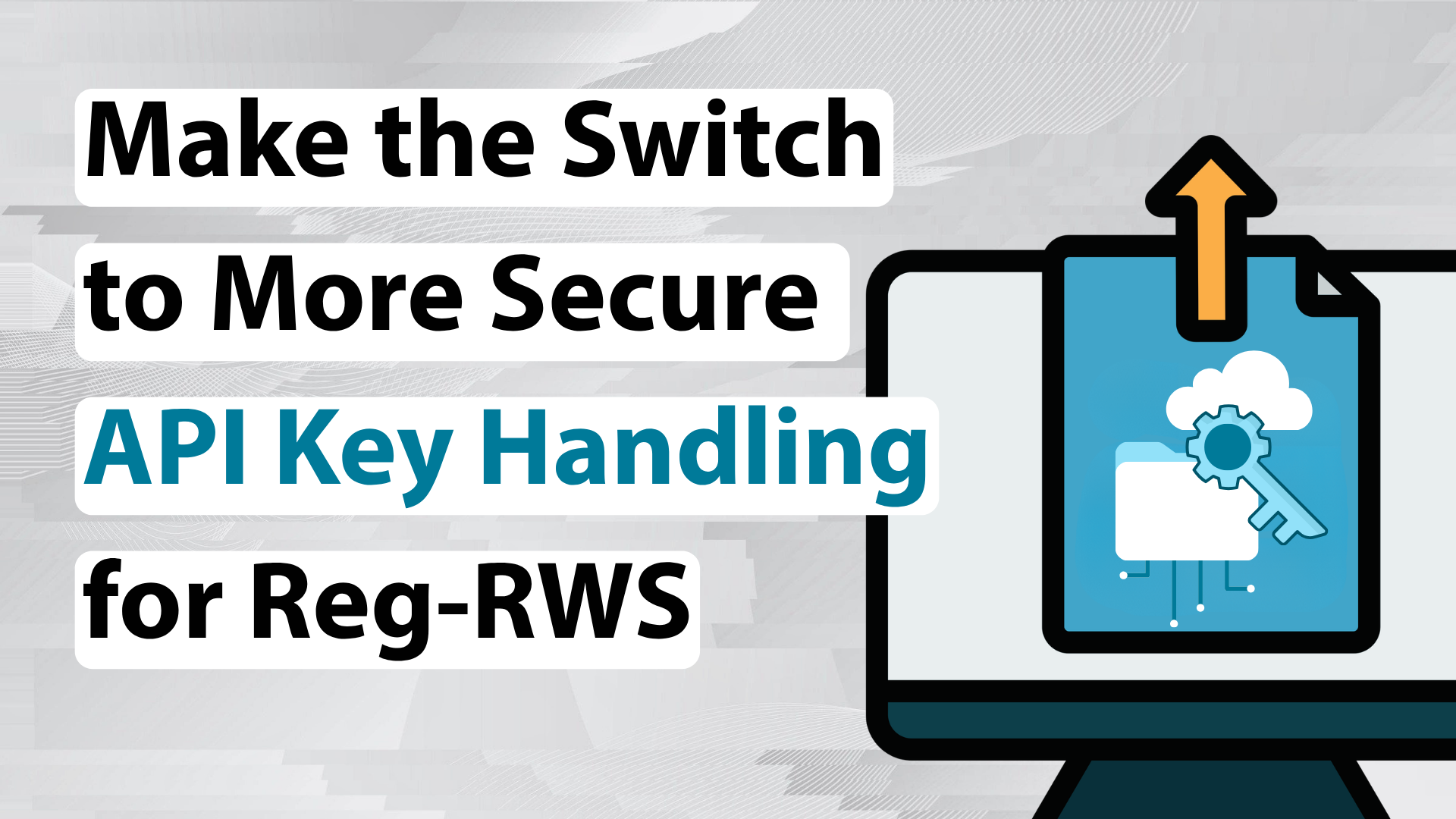 Make the Switch to More Secure API Key Handling for Reg-RWS
