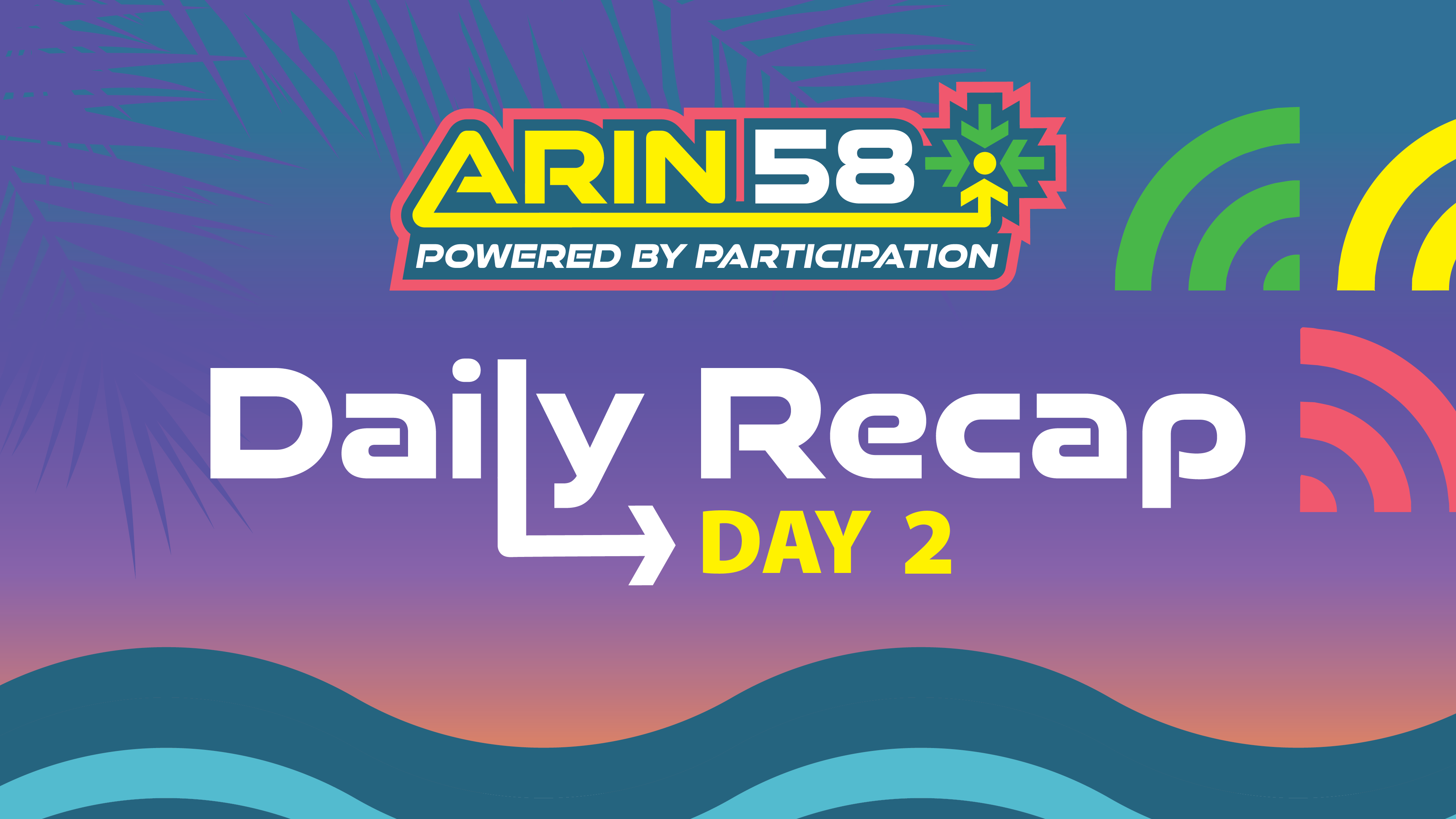 ARIN 58 Day 2 Recap